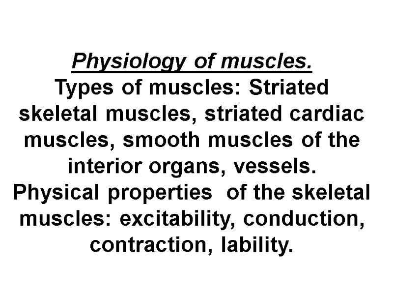 Physiology of muscles. Types of muscles: Striated skeletal muscles, striated cardiac muscles, smooth muscles